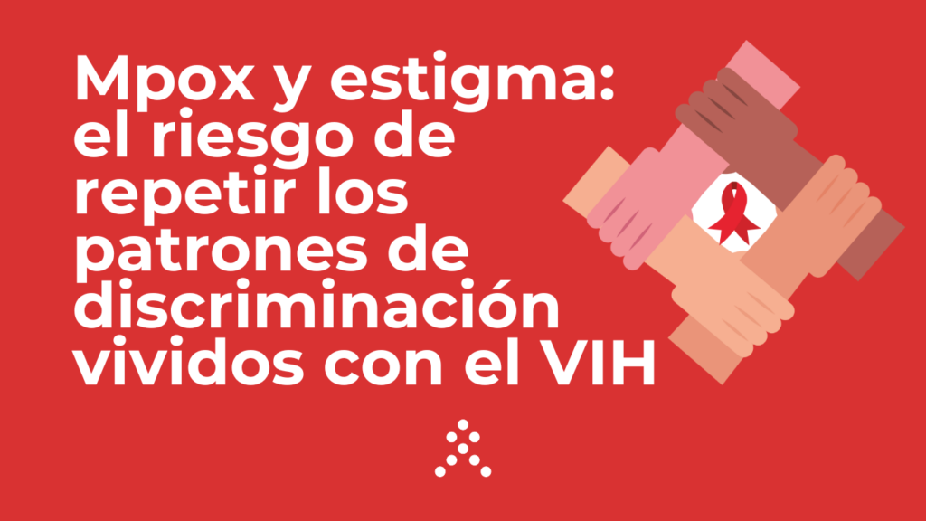 Mpox y estigma: el riesgo de repetir los patrones de discriminación vividos con el VIH