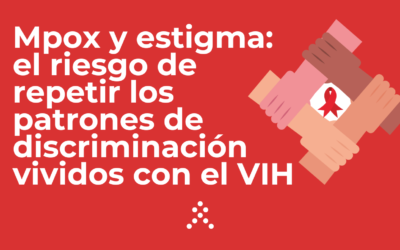 Mpox y estigma: el riesgo de repetir los patrones de discriminación vividos con el VIH